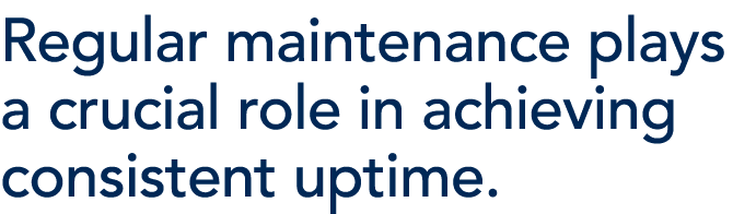 Regular maintenance plays a crucial role in achieving consistent uptime.